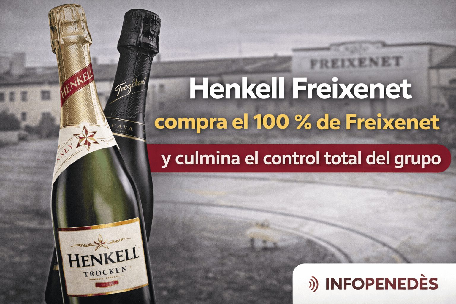 Henkell Freixenet compra el 100 % de Freixenet y culmina el control total del grupo