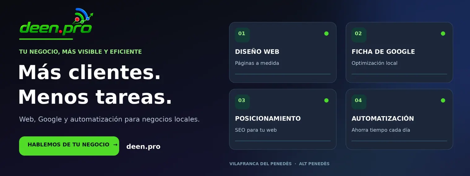 deen.pro — Más clientes, menos tareas. Web, ficha de Google, posicionamiento y automatización para negocios locales de Vilafranca del Penedès y el Alt Penedès.